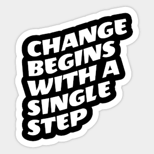 Change Begins With A Single Step Sticker